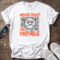 Never Trust the First Mile Tee — White