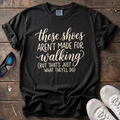 These Shoes Aren't Made For Walking Tee — Black