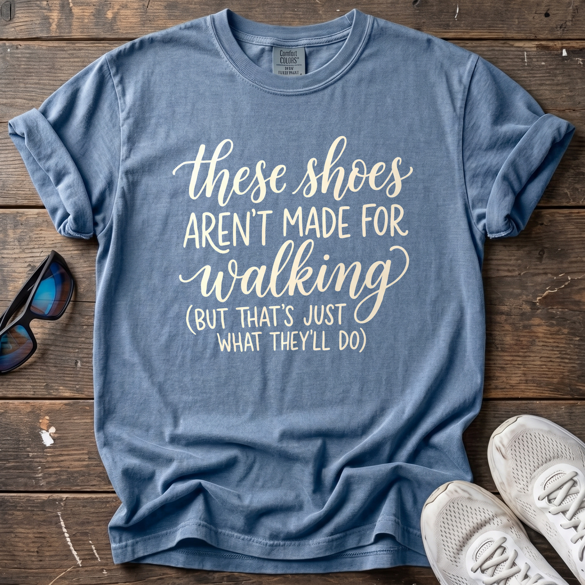 These Shoes Aren't Made For Walking Tee — Blue Jean
