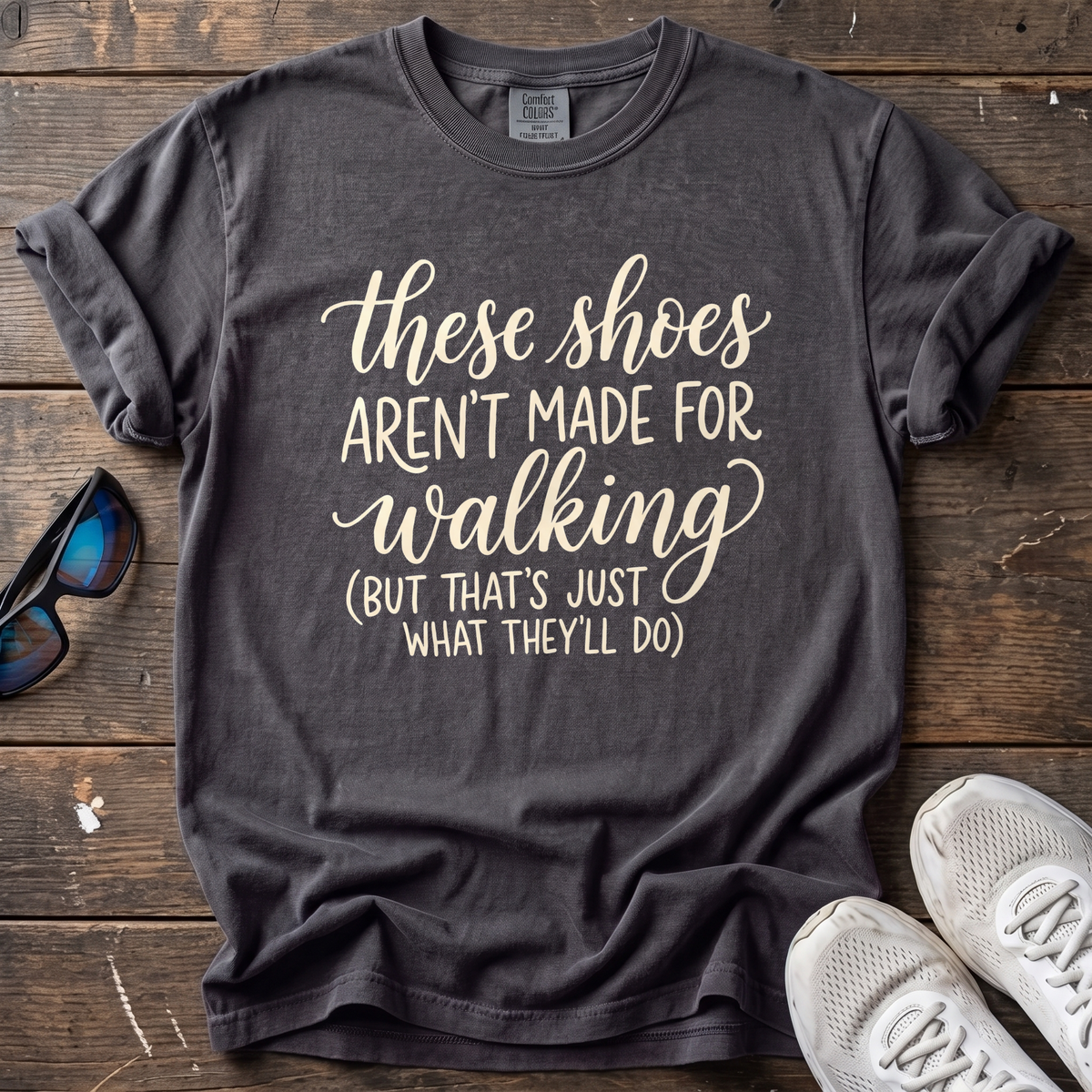 These Shoes Aren't Made For Walking Tee — Graphite