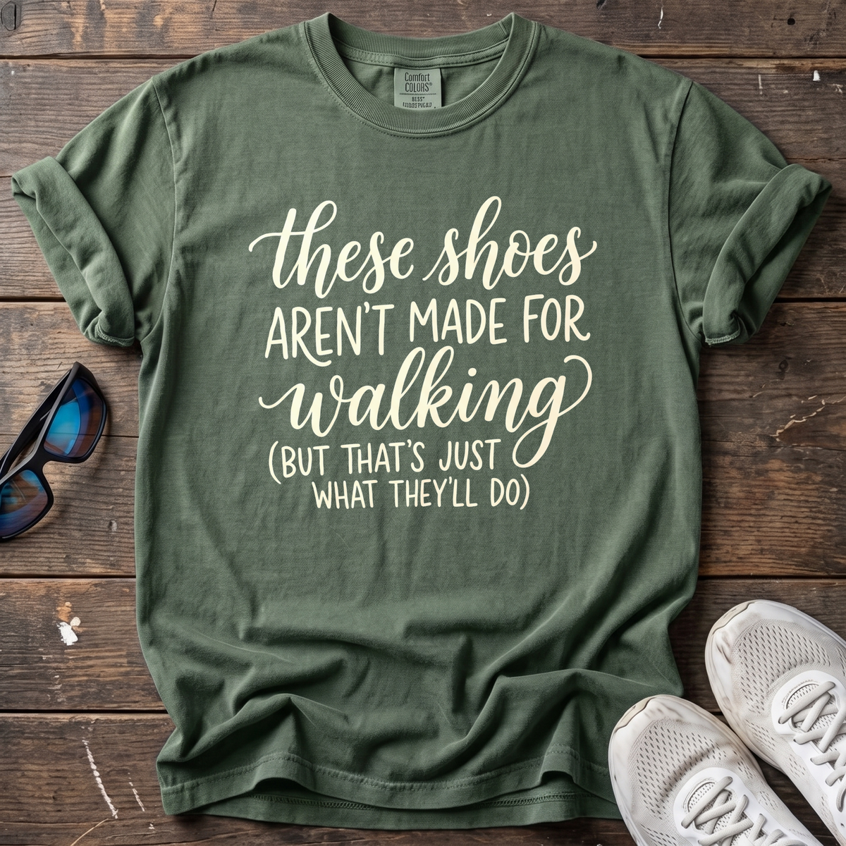 These Shoes Aren't Made For Walking Tee — Moss