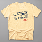 Not Fast, Just Consistent Tee — Butter