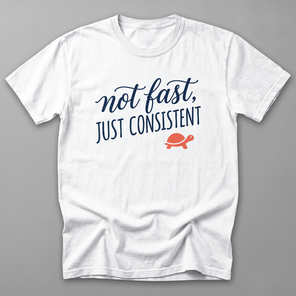 Not Fast, Just Consistent Tee — White